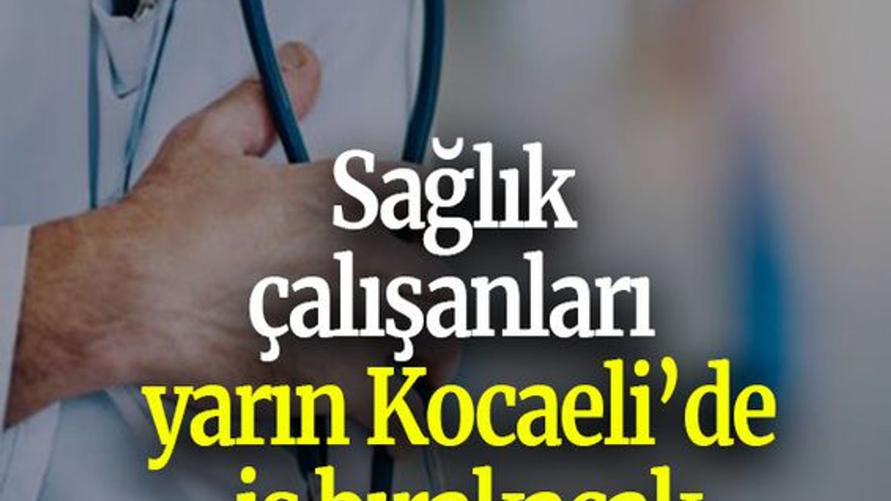Sağlık çalışanları yarın Kocaeli’de iş bırakacak